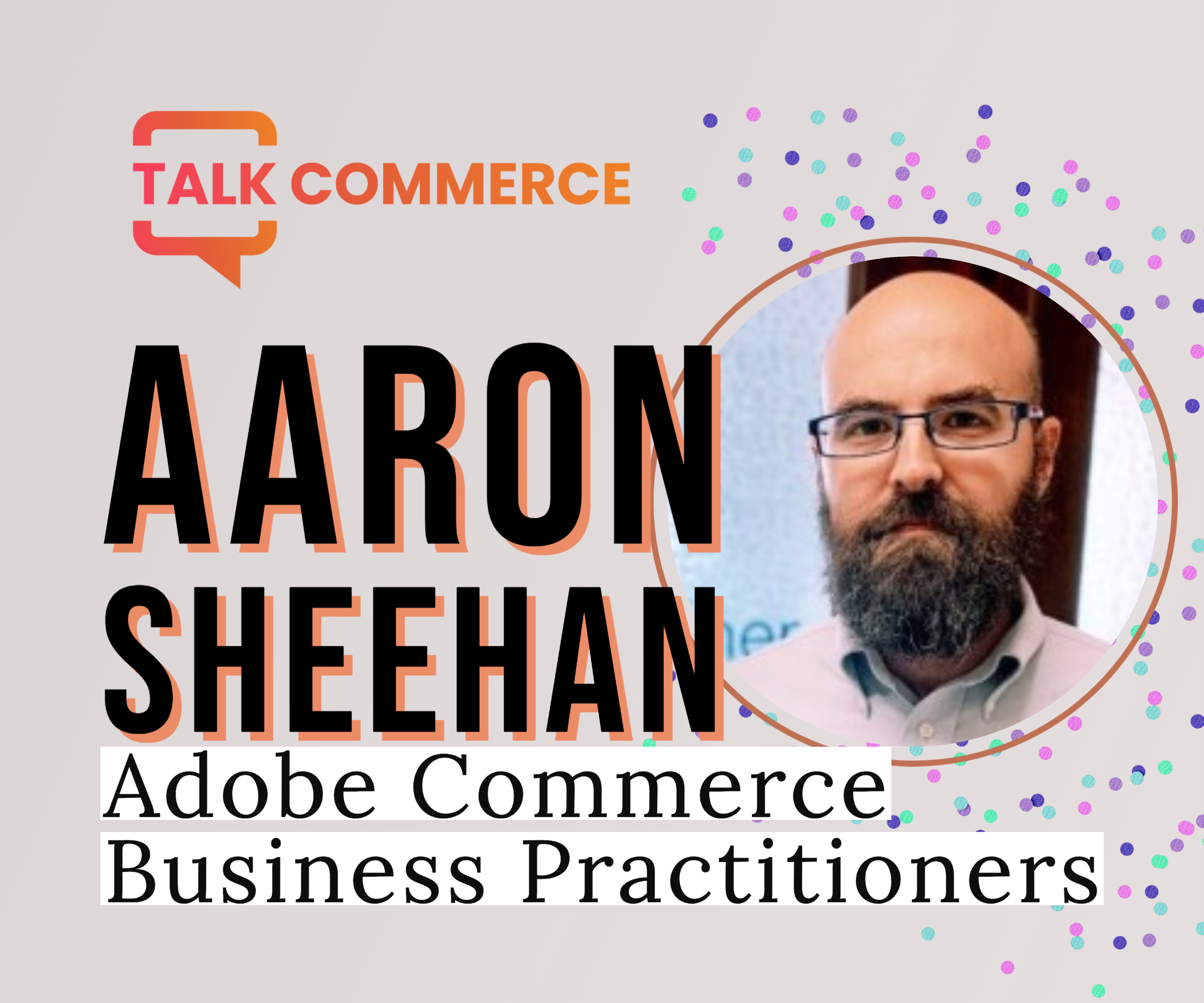 Aaron Sheehan | Adobe Commerce Business Practitioners