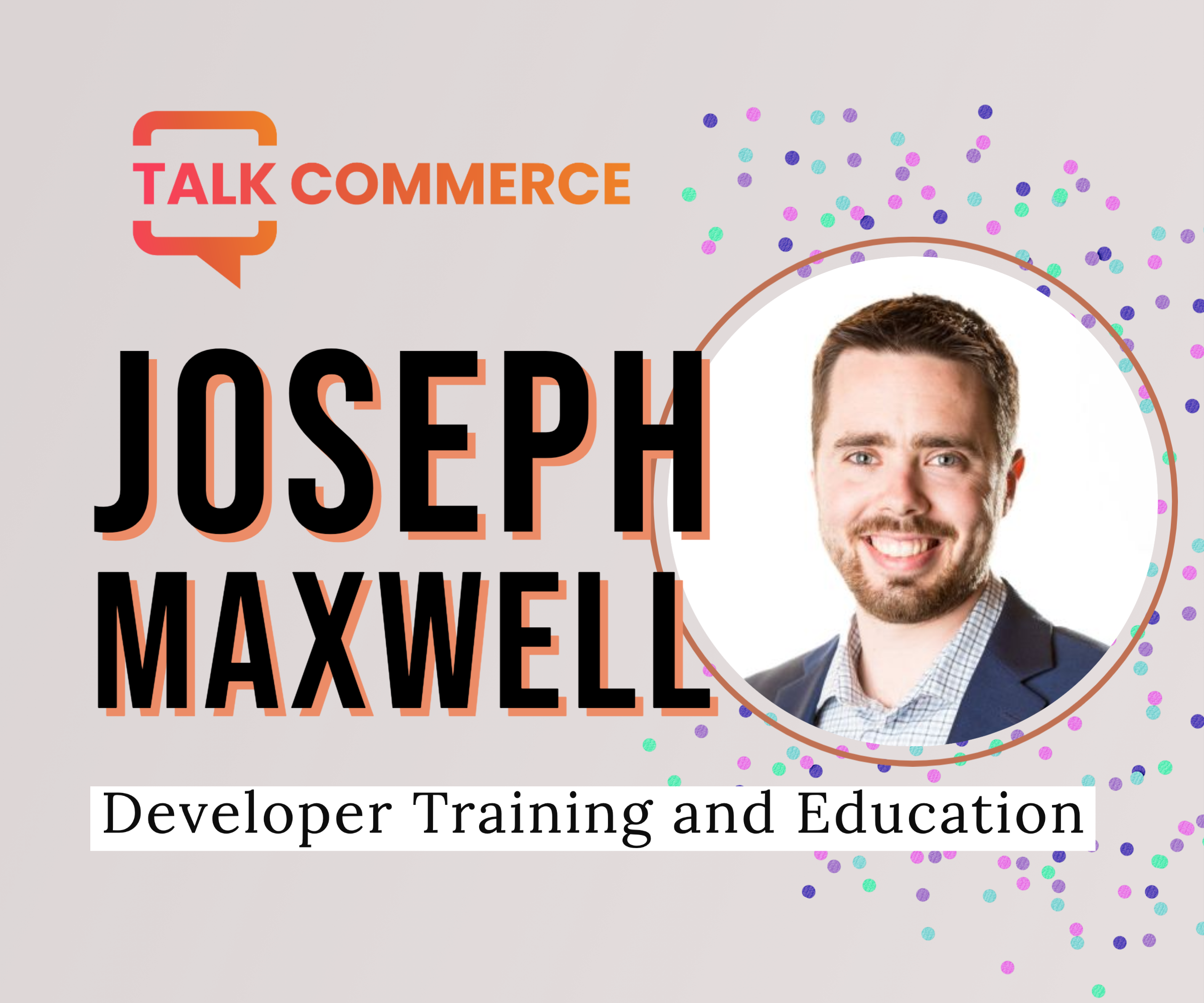 Joseph Maxwell | Developer Training and Education