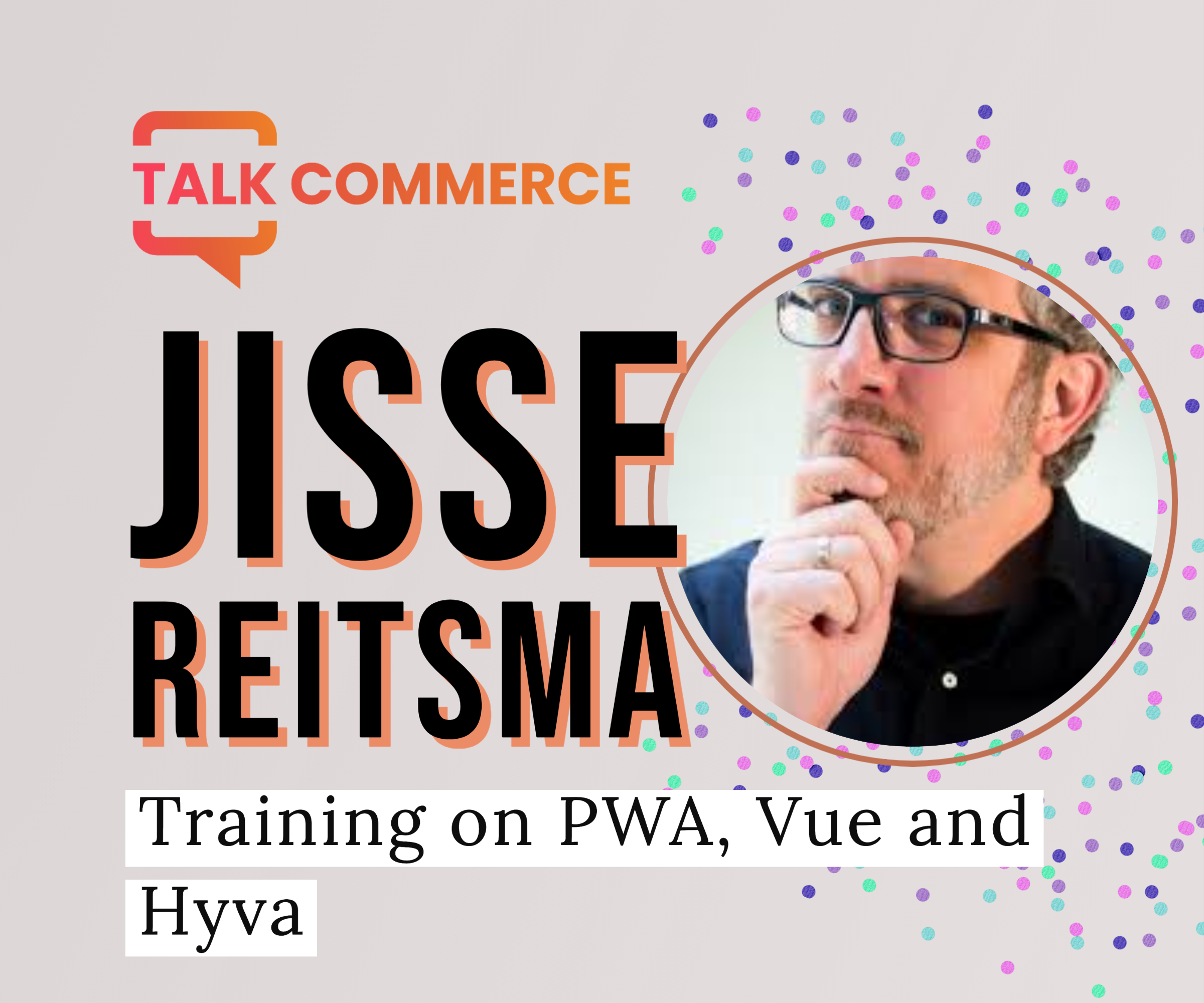 Jisse Reitsma | Training on PWA, Vue and Hyva - Tech Edition