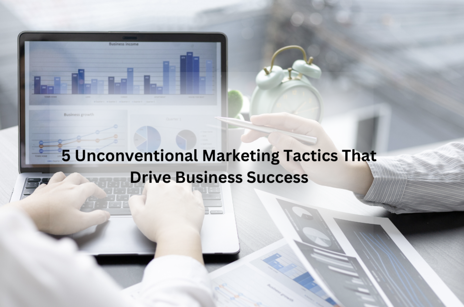 5 Unconventional Marketing Tactics That Drive Business Success